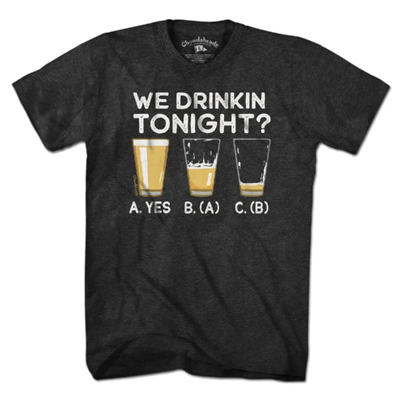 We Drinkin' Tonight? T-Shirt